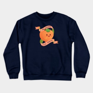 I Am Doing Just Peachy Crewneck Sweatshirt